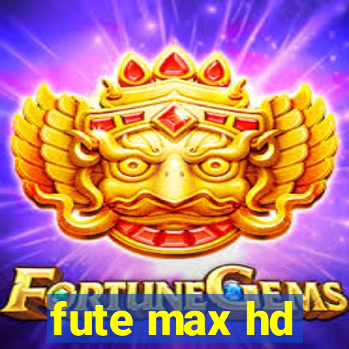 fute max hd